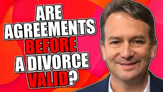 Are Agreements Before a Divorce Valid?