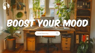 Songs to boost your mood 🍀 Chill Music Playlist 🍀 Positive songs to start yor day