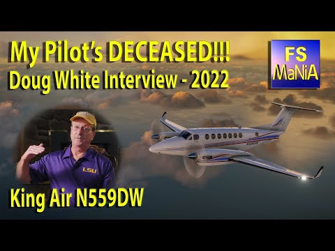 My Pilot's DECEASED!!!  I NEED HELP!  Interview with DOUG WHITE - KING AIR N559DW - 2022