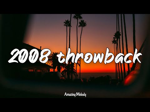 2008 throwback mix ~nostalgia playlist ~2008 summer vibes