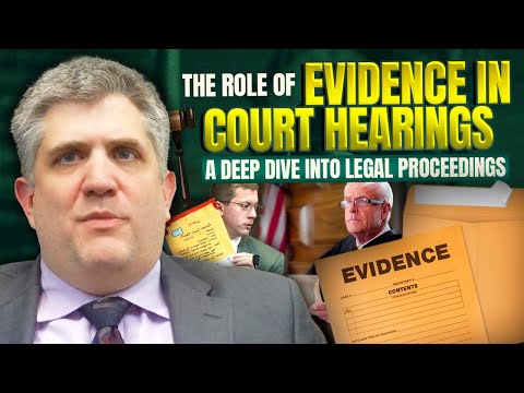 The Role of Evidence in Court Hearings - A Deep Dive into Legal Proceedings