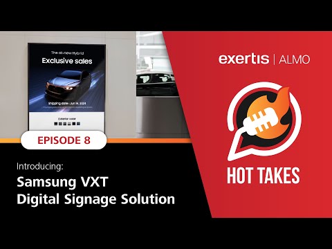 Hot Takes, Ep 8 | Introducing! Samsung VXT Digital Signage Solution