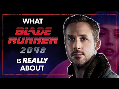 What BLADE RUNNER 2049 Is Really About