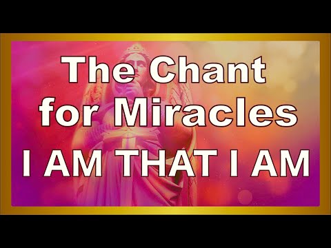 I AM THAT I AM / The Sacred Name CHANT / Tap into The FLOW Of Miracles