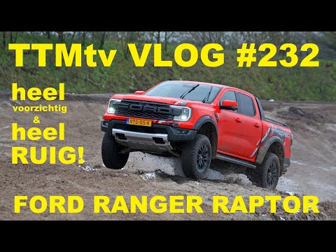 TTMtv VLOG #232 - Heel voorzichtig... en héél ruig! - Ford Ranger Raptor