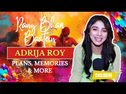 EXCLUSIVE! Adrija Roy MISSES Hometown Calcutta During HOLI, Shares Memories, Plans, Wishes & More