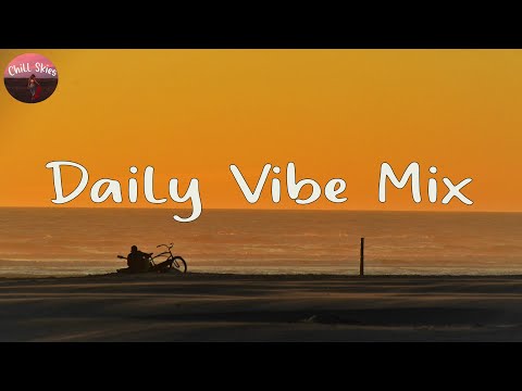 Daily Vibe Mix - songs that give u vibes