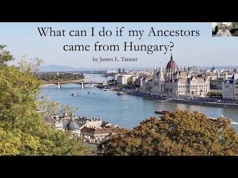 What can I do if my Ancestors came from Hungary? – James Tanner (18 July 2024)