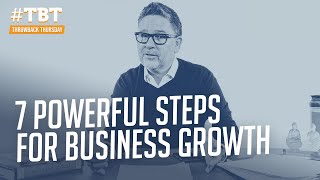 7 Powerful Steps to Grow Your Business | #TBT