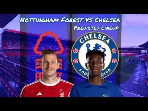 PENULTIMATE AWAY GAME! REECE JAMES BACK FROM INJURY! | NOTTINGHAM FOREST VS CHELSEA PREDICTED LINEUP