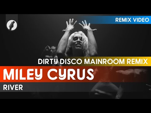 Miley Cyrus - River (Dirty Disco Mainroom Remix)