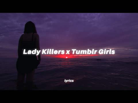 Lady Killers x Tumblr Girls (lyrics) tiktok mashup | G-Eazy feat. Christoph Andersson