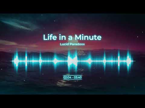 Lucid Paradoxx - Life In A Minute (Visualizer)