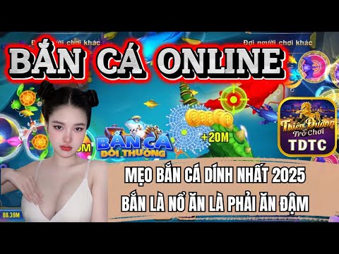 Bắn cá | Bắn cá online | MẸO BẮN CÁ DÍNH NHẤT 2025 BẮN LÀ NỔ ĂN LẠI CÒN ĐẬM