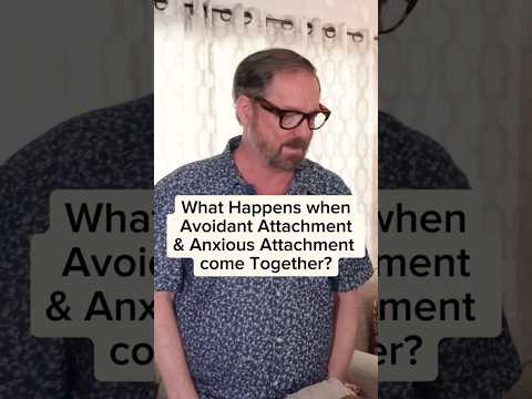 What happens when avoidant attachment and anxious attachment come together?