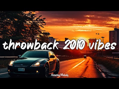 throwback 2010 vibes ~nostalgia playlist ~back to 2010 mix