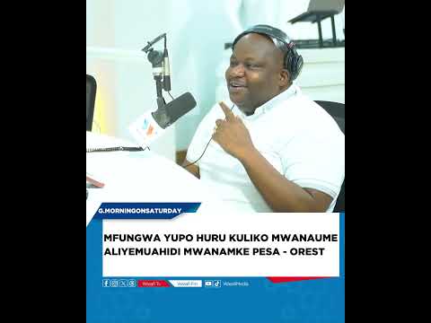 MFUNGWA YUPO HURU KULIKO MWANAUME ALIYEMUAHIDI MWANAMKE PESA - OREST KAWAU