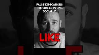 False Expectations That Are Crippling You Socially