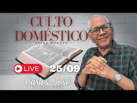 CULTO DOMÉSTICO DIA 25 DE SETEMBRO | CARLOS JOSÉ E A HARPA CRISTÃ