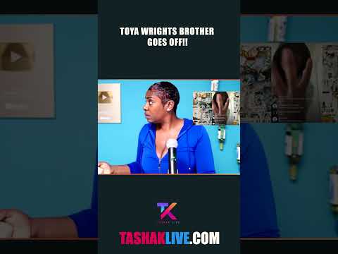 Toya Wrights Brother Goes Off!