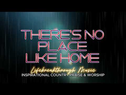 THERE'S NO PLACE LIKE HOME -Country Gospel Music/Lifebreakthrough  (Glory to The Lamb Album)