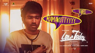 Love Today - Mamakutty Video | Pradeep Ranganathan | Yuvan Shankar Raja | AGS