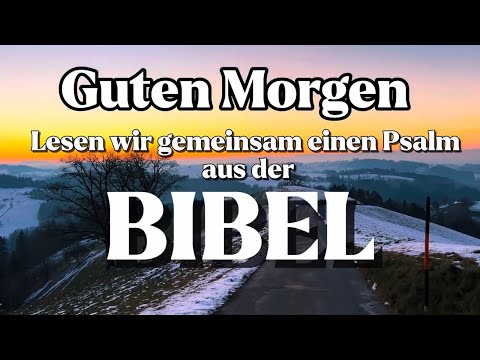 Guten Morgen! Lesen wir gemeinsam einen Psalm - Psalm 15