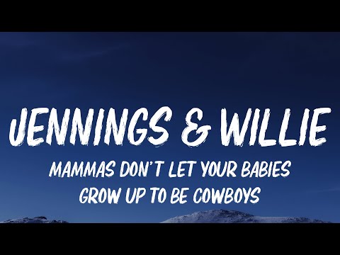 Waylon Jennings & Willie Melson - Mamas don't let your babies grow up to be cowboys (Lyrics)