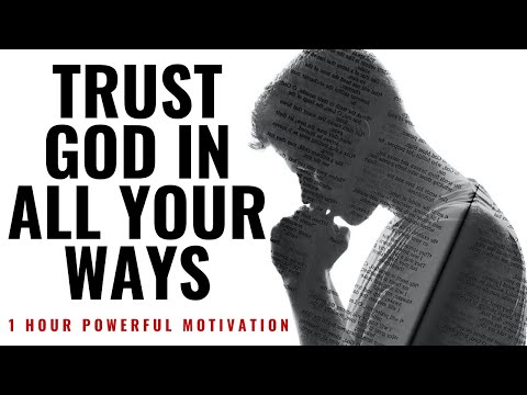 TRUST GOD IN ALL YOUR WAYS | 1 Hour Powerful Motivation - Inspirational & Motivational Video