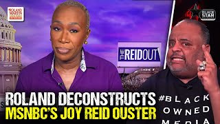 Roland breaks down MSNBC firing of Joy Reid, and the need to support Black-owned media