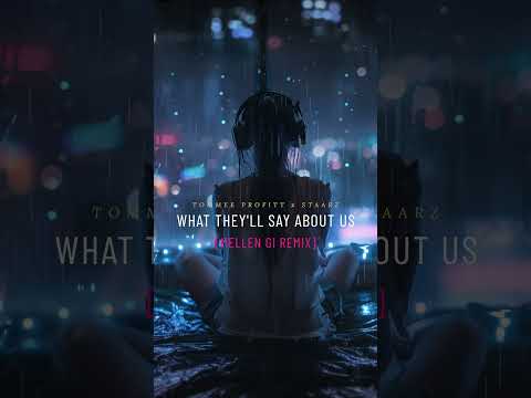 MELLEN GI REMIX - What They’ll Say About Us - Tommee Profitt x Staarz