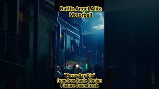 Battle Angel Alita: Motorball “Never Say Die” from Iron Eagle #alitaarmy #kaosnova #alitasequel