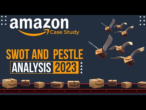 Amazon Case Study: A SWOT and PESTLE Analysis of its Business Model