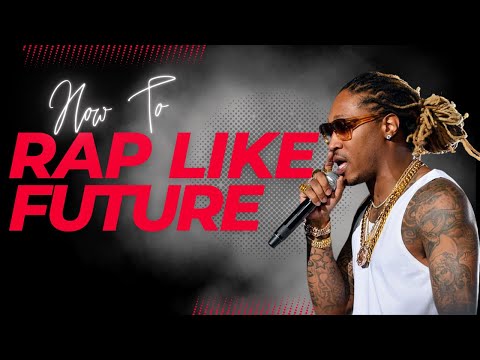 HOW TO RAP LIKE FUTURE