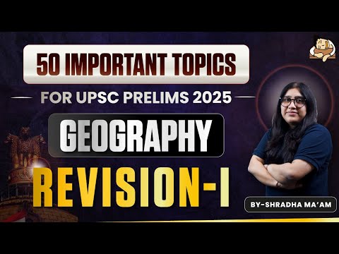 Revise Geography for UPSC Prelims 2025 with 50 Important Topics | Part-1 | SleepyClasses IAS