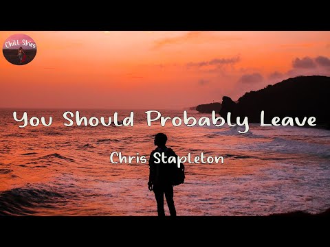 Chris Stapleton - You Should Probably Leave (Lyrics)