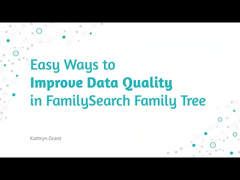 Easy Ways to Improve Data Quality in FamilySearch Family Tree – Kathryn Grant (24 October 2024)