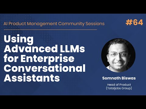 Using Advanced LLMs for Enterprise Conversational Assistants - AI PM Community Session #64