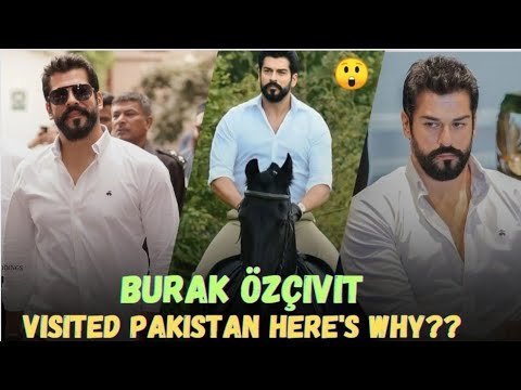 Turkish Actor Burak ozcivit visited Pakistan Here's Why? | Shocking News