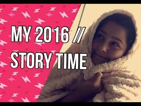 MY 2016 || Story Time