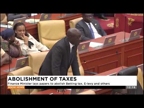 ABOLISHMENT OF TAXES: Finance Minister lays papers to abolish Betting tax, E-levy and others