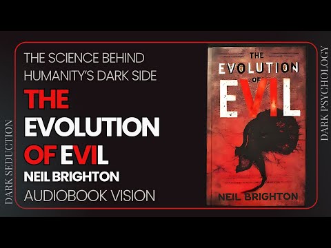 The Evolution of Evil: Decoding Humanity’s Dark Side | Full Audiobook by Neil Brighton