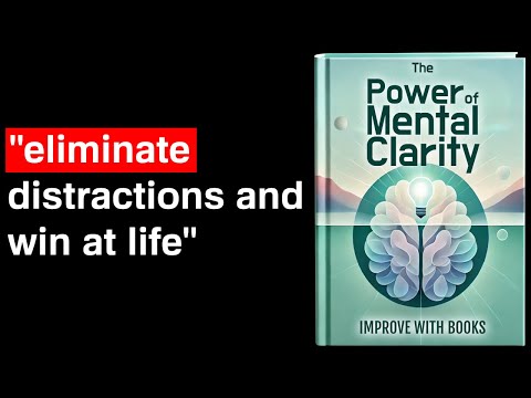 The Power of Mental Clarity: Eliminate Distractions and Increase Focus | Audiobook