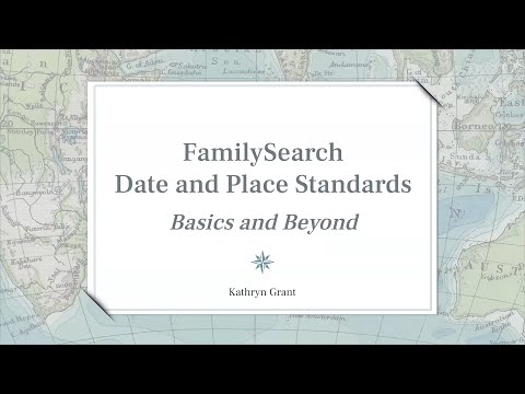 FamilySearch Date and Place Standards: Basics and Beyond – Kathryn Grant (15 January 2025)