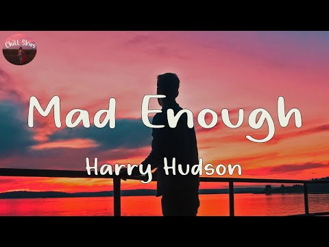 Harry Hudson - Mad Enough (Lyrics) | Cause even when I'm mad I'm not mad enough