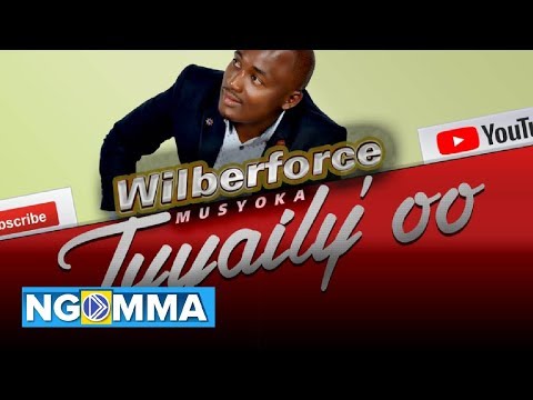 TUYAILY'OO - WILBERFORCE MUSYOKA  Skiza *811*274#