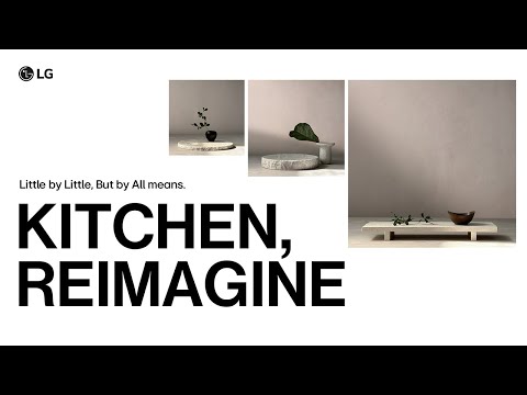 Kitchen, Reimagine : Little by Little, but By All Means | LG