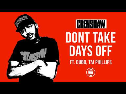 Dont Take Days Off ft. Dubb, Tai Phillips - Nipsey Hussle (Crenshaw Mixtape)