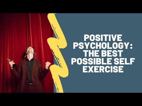 Positive Psychology: Best Possible Self exercise