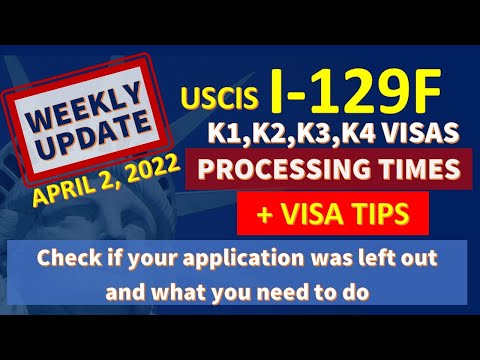 K Visas (K1 Fiancé, K2, K3, K4) April 2, 2022 Update on I-129F USCIS Processing Times + Visa Tips